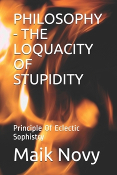 Paperback Philosophy - The Loquacity of Stupidity: Principle Of Eclectic Sophistry Book