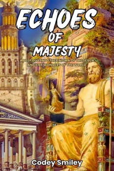 Paperback Echoes of Majesty: A deep dive into the Enigma of the Seven Ancient Wonders of the world Book