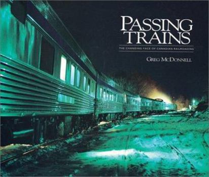 Hardcover Passing Trains: The Changing Face of Canadian Railroading Book