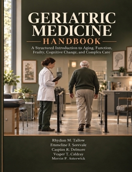 Paperback Geriatric Medicine Handbook: A Structured Introduction to Aging, Function, Frailty, Cognitive Change, and Complex Care Book