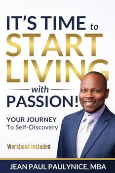 Hardcover It's Time to Start Living with Passion!: YOUR JOURNEY To Self-Discovery Book