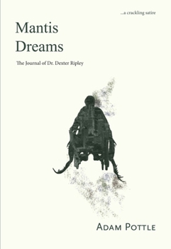 Paperback Mantis Dreams: The Journal of Dr. Dexter Ripley Book