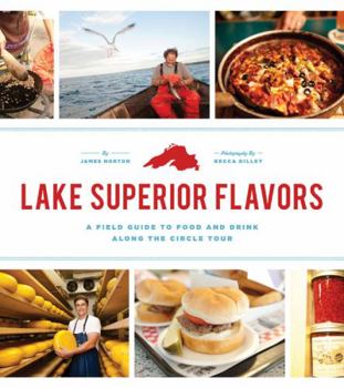 Paperback Lake Superior Flavors: A Field Guide to Food and Drink Along the Circle Tour Book