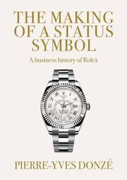 Paperback The Making of a Status Symbol: A Business History of Rolex Book