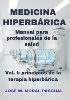 Medicina Hiperbárica. Manual para profesionales de la salud: Vol. I. Principios de la terapia hiperbárica (Spanish Edition)