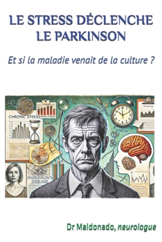 LE STRESS DÉCLANCHE LE PARKINSON: Et si la maladie venait de la culture ? (French Edition)