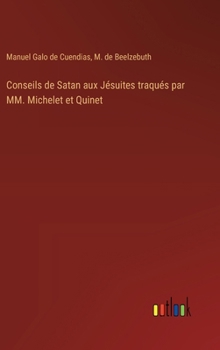 Hardcover Conseils de Satan aux Jésuites traqués par MM. Michelet et Quinet [French] Book