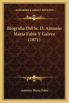 Paperback Biografia Del Sr. D. Antonio Maria Fabie Y Galvez (1871) [Spanish] Book