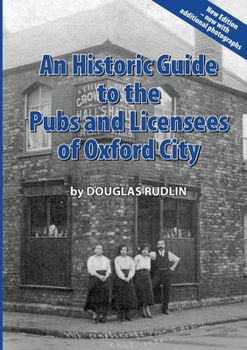 Paperback An Historic Guide to the Pubs and Licensees of Oxford City Now including photos Book
