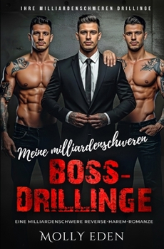 Meine milliardenschweren Boss-Drillinge: Eine milliardenschwere Reverse-Harem-Romanze (Ihre milliardenschweren Drillinge) (German Edition)