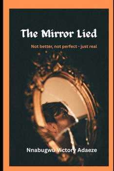 Paperback The Mirror Lied: Not better, not perfect -just real Book