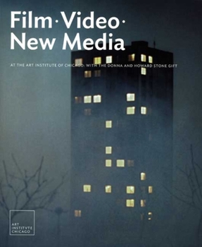 Paperback Film, Video, and New Media at the Art Institute of Chicago: With the Donna and Howard Stone Gift Book