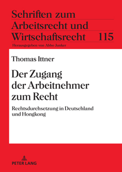 Der Zugang Der Arbeitnehmer Zum Recht: Rechtsdurchsetzung in Deutschland Und Hongkong