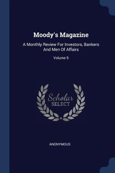 Paperback Moody's Magazine: A Monthly Review For Investors, Bankers And Men Of Affairs; Volume 9 Book
