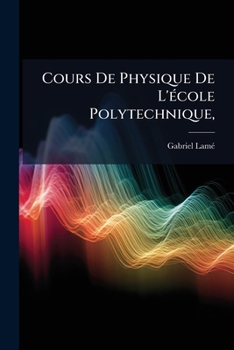 Paperback Cours De Physique De L'école Polytechnique,: Acoustique. Théorie Physique De La Lumière... [French] Book
