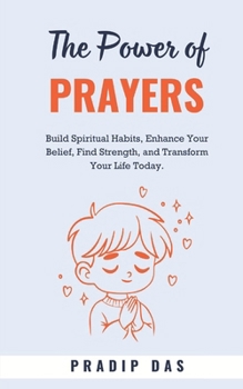 The Power of Prayers: Build Spiritual Habits, Enhance Your Belief, Find Strength, and Transform Your Life Today. (Super Power Series)