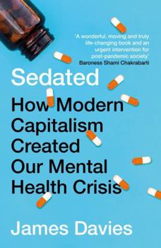 Paperback Sedated: How Modern Capitalism Created our Mental Health Crisis Book