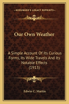 Paperback Our Own Weather: A Simple Account Of Its Curious Forms, Its Wide Travels And Its Notable Effects (1913) Book