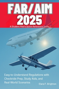 Paperback FAR/AIM 2025 Simplified A Student Pilot's Quick-Reference Guide: Easy-to-Understand Regulations with Checkride Prep, Study Aids, and Real-World Scenar Book