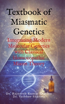 Textbook of Miasmatic Genetics: Integrating Modern Molecular Genetics with Classical Homoeopathic Miasm Theory