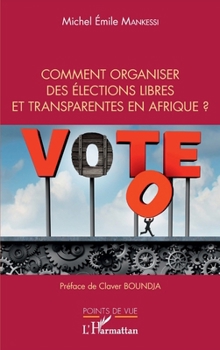 Comment organiser des élections libres et transparentes en Afrique ? (Points de Vue) (French Edition)