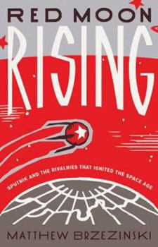 Hardcover Red Moon Rising: Sputnik and the Rivalries That Ignited the Space Age Book