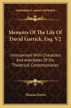 Paperback Memoirs Of The Life Of David Garrick, Esq. V2: Interspersed With Characters And Anecdotes Of His Theatrical Contemporaries Book