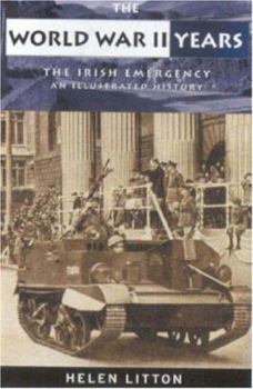 Paperback The World War II Years: The Irish Emergency; An Illustrated History Book