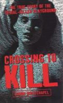 Mass Market Paperback Crossing to Kill: The True Story of the Serial-Killer Playground Book