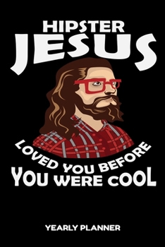 Hipster Jesus Loved You Before You Were Cool Yearly Planner: Christian Hipster Jesus Christ Religion Yearly Planner 2020 With Bible Verse Academic ... For Faithfull Students Priest And Pastor