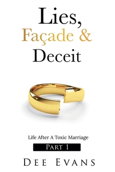 Paperback Lies, Façade & Deceit: Life After A Toxic Marriage Part I Book