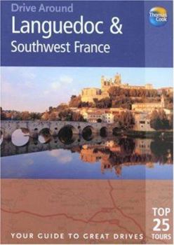 Paperback Thomas Cook Drive Around Languedoc and Southwest France: Your Guide to Great Drives Top 25 Tours (Thomas Cook Drive Around Guides) Book