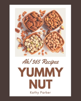 Paperback Ah! 365 Yummy Nut Recipes: A Yummy Nut Cookbook You Will Love Book