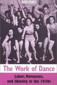 Paperback The Work of Dance: Labor, Movement, and Identity in the 1930s Book