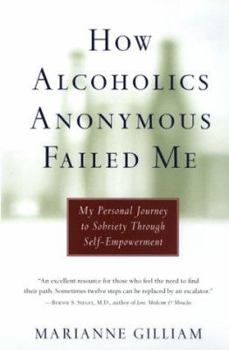 Paperback How Alcoholics Anonymous Failed Me: My Personal Journey to Sobriety Through Self-Empowerment Book