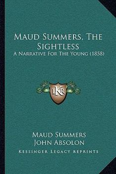 Paperback Maud Summers, The Sightless: A Narrative For The Young (1858) Book