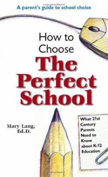 Paperback How To Choose The Perfect School: What 21st Century Parents Need to Know about K-12 Education Book