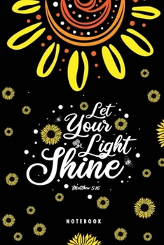Let Your Light Shine: Bible Verse Journal Notebook with Christian Scripture Quote: Best Inspirational Gifts for Religious Girls & Women, Cute Blank Lined 120 Pages 6"x9" Glossy Finish