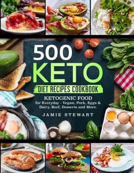 Paperback 500 Keto Diet Recipes Cookbook: Ketogenic Food for Everyday - Vegan, Pork, Eggs & Dairy, Beef, Desserts and More. Book