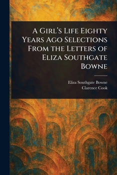 A Girl's Life Eighty Years Ago Selections From the Letters of Eliza Southgate Bowne