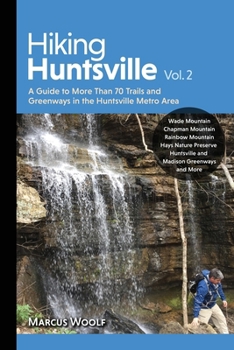 Paperback Hiking Huntsville Vol. 2: A Guide to More Than 70 Trails and Greenways in the Huntsville Metro Area Book