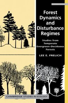 Forest Dynamics and Disturbance Regimes: Studies from Temperate Evergreen-Deciduous Forests (Cambridge Studies in Ecology) - Book  of the Cambridge Studies in Ecology