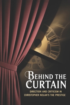 Paperback Behind the Curtain: Direction and Criticism in Christopher Nolan's The Prestige Book