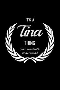Paperback It's A Tina Thing, You Wouldn't Understand: Personalized Notebook Journal With Name Blank Lined Customized Diary Logbook Gifts Book