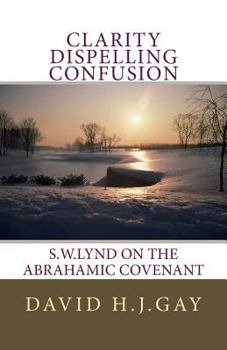 Paperback Clarity Dispelling Confusion: S.W.Lynd on the Abrahamic Covenant Book