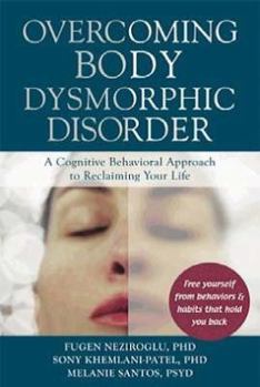 Paperback Overcoming Body Dysmorphic Disorder: A Cognitive Behavioral Approach to Reclaiming Your Life Book