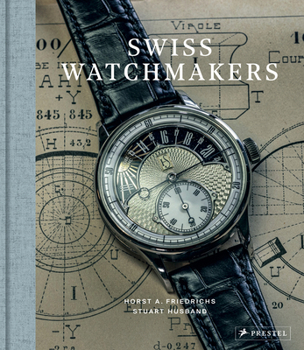 Swiss Watchmakers: The Stories Behind Switzerland's Iconic Watches