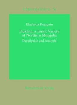 Dukhan, a Turkic Variety of Northern Mongolia: Description and Analysis - Book #76 of the Turcologica