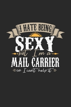 Paperback I Hate Being Sexy But I'm A Mail Carrier So I Can't Help It: Mail Carrier Notebook - Mail Carrier Journal - Handlettering - Logbook - 110 DOT GRID Pap Book