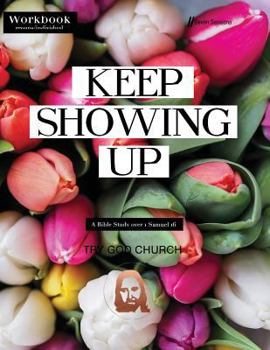 Paperback Keep Showing Up: 1 Samuel 16 Bible Study Book
